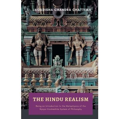 THE HINDU REALISM Being an Introduction to the Metaphysics of the NyayaVaisheshika System of Philosophy