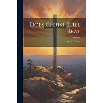 Does Christ Still Heal