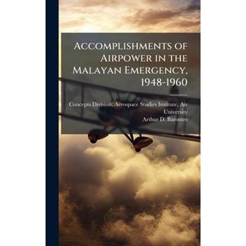 Accomplishments of Airpower in the Malayan Emergency, 1948-1960