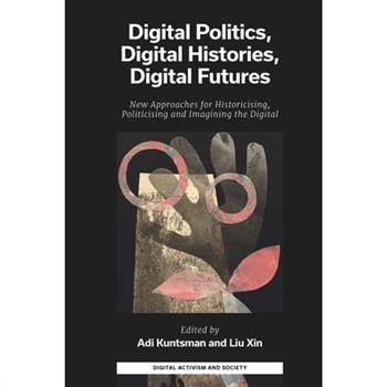 Digital Politics, Digital Histories, Digital Futures