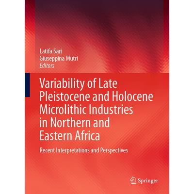 Variability of Late Pleistocene and Holocene Microlithic Industries in Northern and Eastern Africa