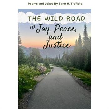 The Wild Road to Joy, Peace, and Justice