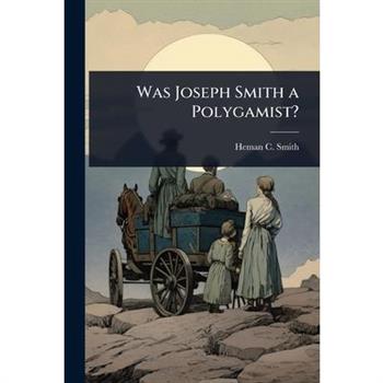 Was Joseph Smith a Polygamist?