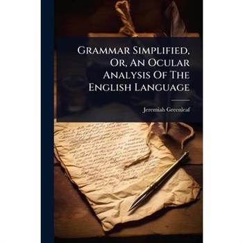 Grammar Simplified, Or, An Ocular Analysis Of The English Language
