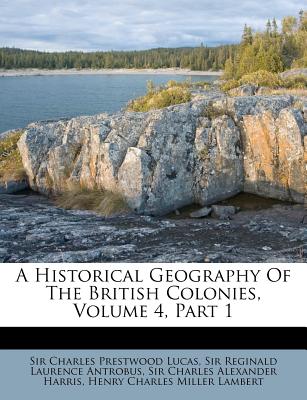 A Historical Geography of the British Colonies, Volume 4, Part 1