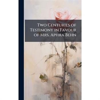 Two Centuries of Testimony in Favour of Mrs. Aphra Behn