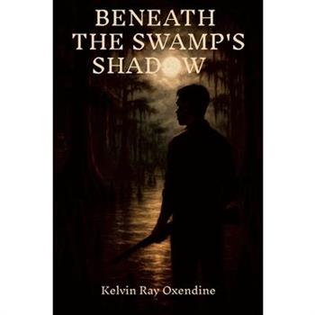 Beneath the Swamp’s Shadow