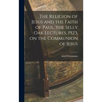 The Religion of Jesus and the Faith of Paul, the Selly Oak Lectures, 1923, on the Communion of Jesus