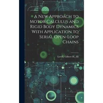 A new Approach to Motor Calculus and Rigid Body Dynamics With Application to Serial Open-loop Chains