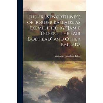 The Trustworthiness of Border Ballads, as Exemplified by "Jamie Telfer i' the Fair Dodhead" and Other Ballads