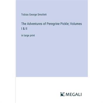 The Adventures of Peregrine Pickle; Volumes I & II