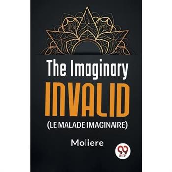 The Imaginary Invalid ( le malade imaginaire)
