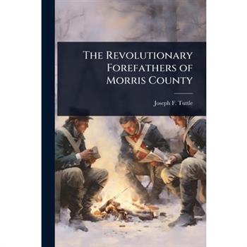 The Revolutionary Forefathers of Morris County