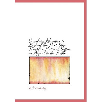 Secondary Education in England the Next Step Towards a National System an Appeal to the People