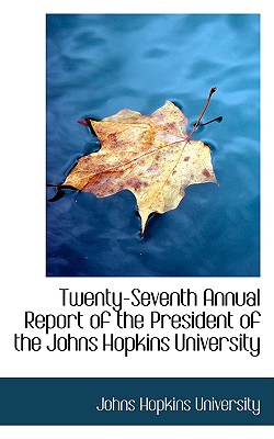 Twenty-Seventh Annual Report of the President of the Johns Hopkins University