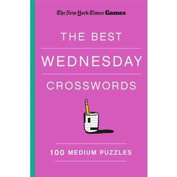 New York Times Games the Best Wednesday Crosswords: 100 Medium Puzzles