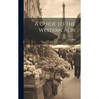 A Guide to the Western Alps