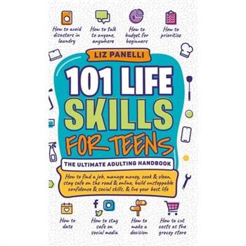 101 Life Skills for Teens-Ultimate Adulting Handbook