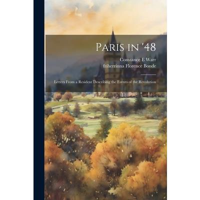 Paris in '48; Letters From a Resident Describing the Events of the Revolution