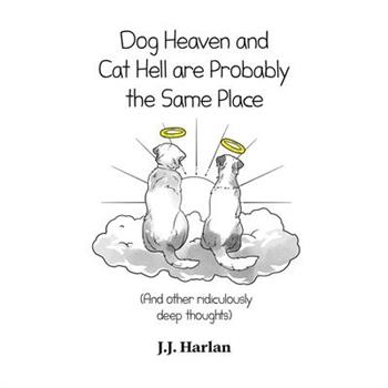 Dog Heaven and Cat Hell Are Probably the Same Place