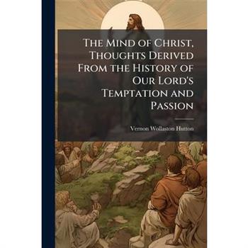 The Mind of Christ, Thoughts Derived From the History of Our Lord's Temptation and Passion