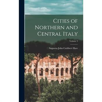 Cities of Northern and Central Italy; Volume 3
