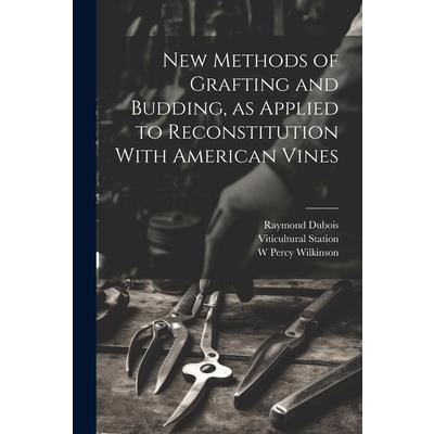 New Methods of Grafting and Budding, as Applied to Reconstitution With American Vines