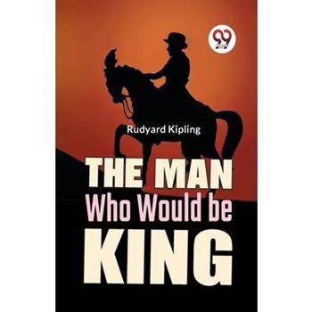 The Man Who Would Be King