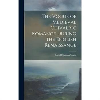 The Vogue of Medieval Chivalric Romance During the English Renaissance