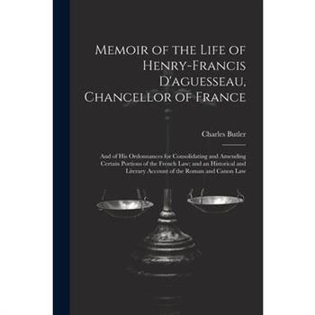 Memoir of the Life of Henry-Francis D'aguesseau, Chancellor of France