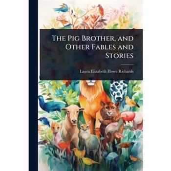 The Pig Brother, and Other Fables and Stories