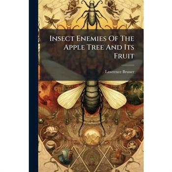 Insect Enemies Of The Apple Tree And Its Fruit