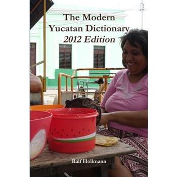 The Modern Yucatan Dictionary - 2012 Edition