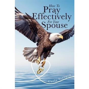 How To Pray Effectively For Your Spouse