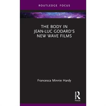 The Body in Jean-Luc Godard's New Wave Films