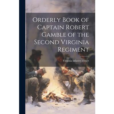 Orderly Book of Captain Robert Gamble of the Second Virginia Regiment