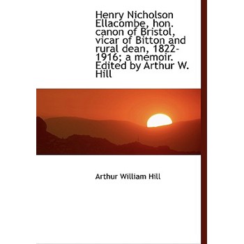 Henry Nicholson Ellacombe, Hon. Canon of Bristol, Vicar of Bitton and Rural Dean, 1822-1916; A Memoi