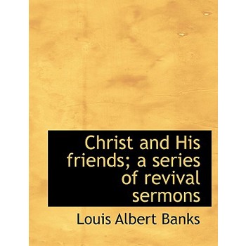 Christ and His Friends; A Series of Revival Sermons