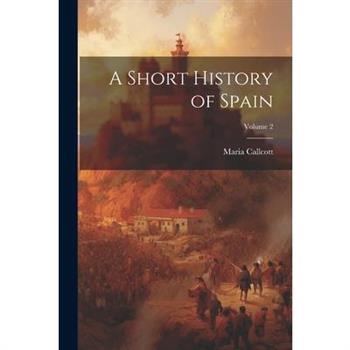 A Short History of Spain; Volume 2