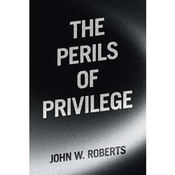 The Perils of Privilege