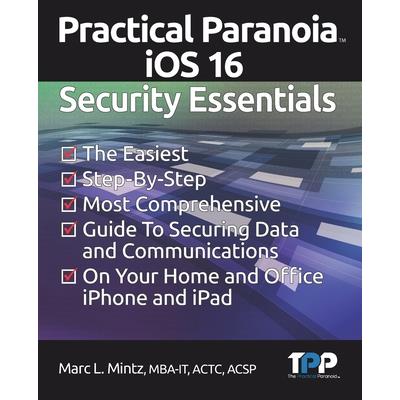 Practical Paranoia iOS 16 Security Essentials