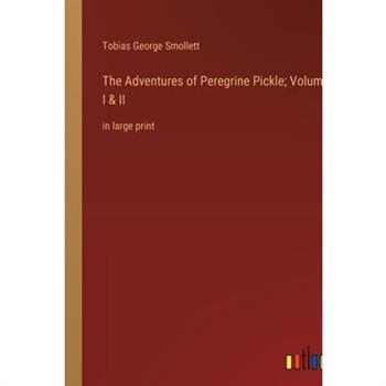 The Adventures of Peregrine Pickle; Volumes I & II