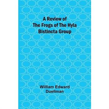 A Review of the Frogs of the Hyla bistincta Group