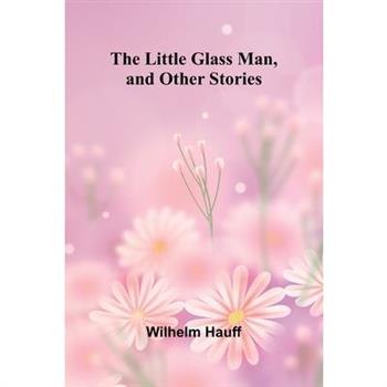 The Little Glass Man, and Other Stories
