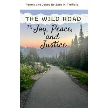 The Wild Road to Joy, Peace, and Justice