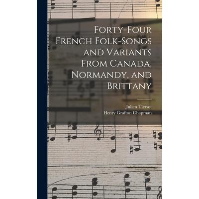 Forty-Four French Folk-Songs and Variants From Canada, Normandy, and Brittany