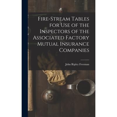 Fire-Stream Tables for Use of the Inspectors of the Associated Factory Mutual Insurance Companies