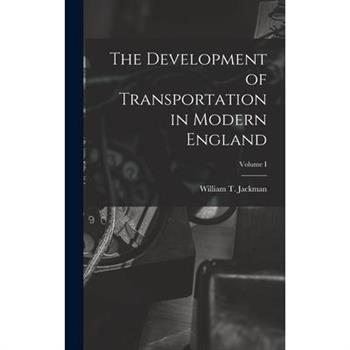 The Development of Transportation in Modern England; Volume I