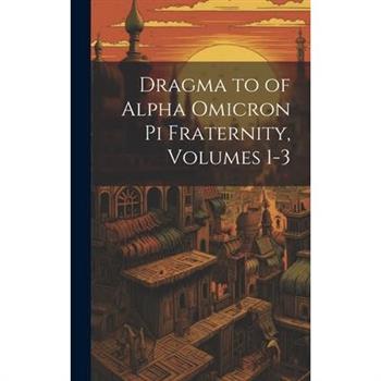 Dragma to of Alpha Omicron Pi Fraternity, Volumes 1-3