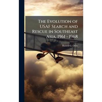 The Evolution of USAF Search and Rescue in Southeast Asia, 1961 - 1968